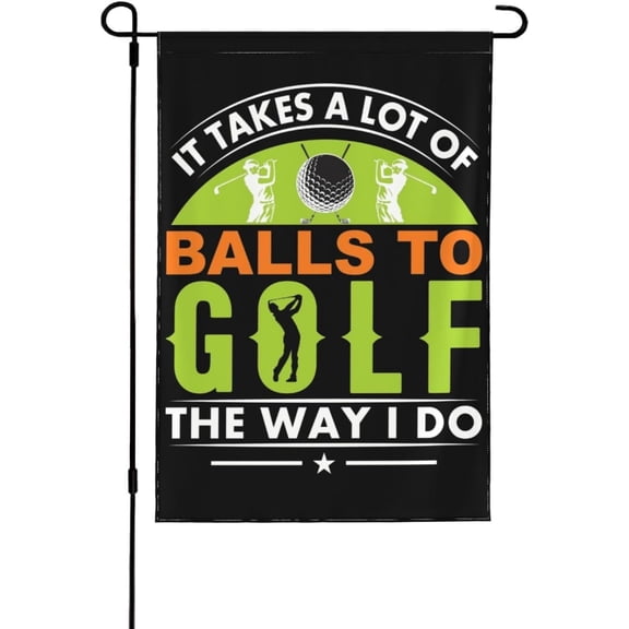 It Takes A Lot Of Balls To Golf The Way I Do Flag It Takes A Lot Of Balls To Golf The Way I Do Garden Flags Novelty Garden Flags 12x18 Double Sided House Flag For Home
