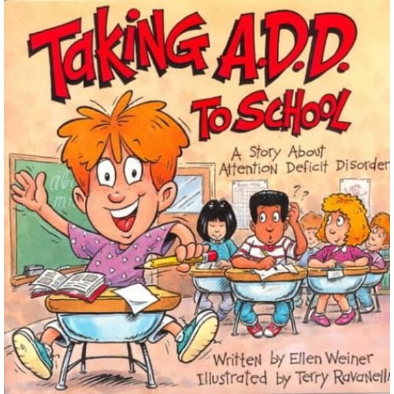 Pre-Owned Taking A.D.D. to School: A School Story About Attention Deficit Disorder And/or Attention Deficit Hyperactivity Disorder (Special Kids in School)