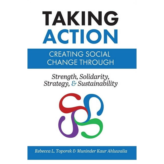 Taking Action: Creating Social Change through Strength, Solidarity, Strategy, and Sustainability (Hardcover) by Rebecca L Toporek, Muninder Kaur Ahluwalia