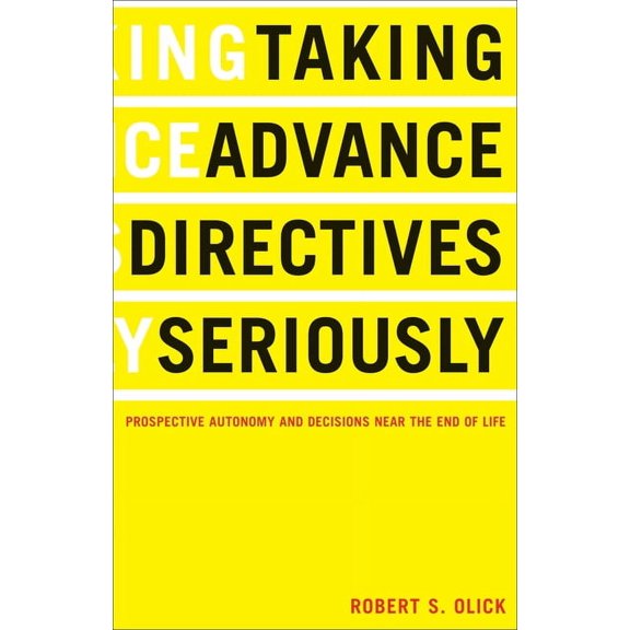 Taking Advance Directives Seriously: Prospective Autonomy and Decisions Near the End of Life (Paperback)