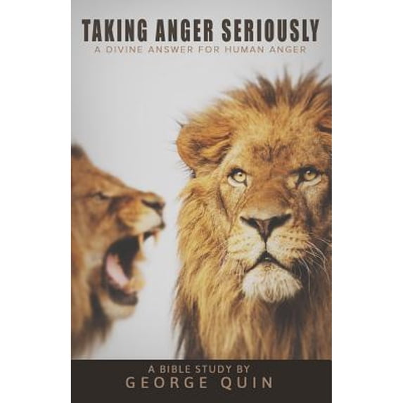 Pre-Owned Taking Anger Seriously: A Divine Answer for Human Anger (Paperback 9781632960467) by George Quin