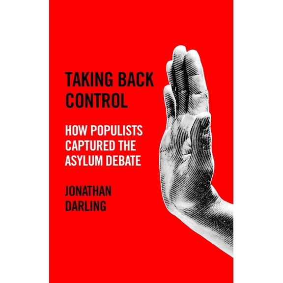 Taking Back Control: How Populists Captured the Asylum Debate, (Hardcover)