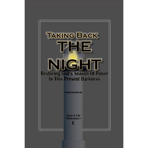 Taking Back The Night: Restoring God's Season Of Power In This Present Darkness (Paperback)