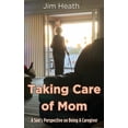 thumbnail image 1 of Taking Care of Mom: A Son's Perspective on Being A Caregiver, (Hardcover), 1 of 1