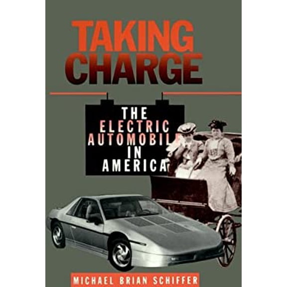 Pre-Owned Taking Charge: The Electric Automobile in America (Hardcover) by Michael Brian Schiffer, Tamara C Butts, Kimberly K Grimm