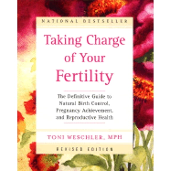 Pre-Owned Taking Charge of Your Fertility (Revised Edition): The Definitive Guide to Natural Birth Control, (Paperback) by Toni Weschler