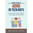 thumbnail image 1 of Taking Charge of ADHD in Teen Boys: Improving Social Skills for Teen Boys with ADHD (Paperback) by Jonathan M Andrew, 1 of 1