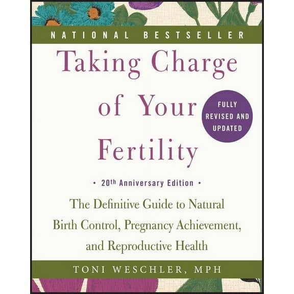 Taking Charge of Your Fertility: The Definitive Guide to Natural Birth Control, Pregnancy Achievement, and Reproductive , (Paperback)