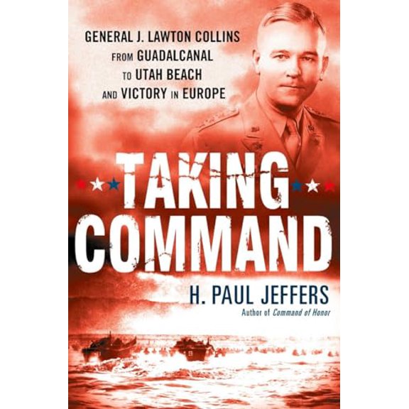 Pre-Owned Taking Command: General J. Lawton Collins from Guadalcanal to Utah Beach and Victory in Europe (Paperback) 0451229835 9780451229830