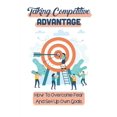 thumbnail image 1 of Taking Competitive Advantage: How To Overcome Fear And Set Up Own Goals: Push Competitive Advantage, (Paperback), 1 of 1