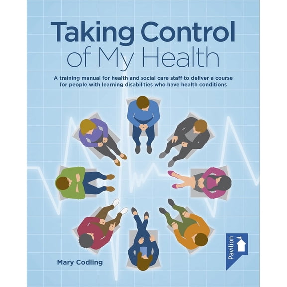 Taking Control of My Health : A training manual for health and social care staff to deliver a course for people with learning disabilities who have health conditions (Other)