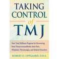 thumbnail image 1 of Pre-Owned Taking Control of Tmj: Your Total Wellness Program for Recovering from Temporomandibular Joint Pain, Whiplash, Fibromyalgia, and Related Diso (Paperback) 1572241268 9781572241268, 1 of 1