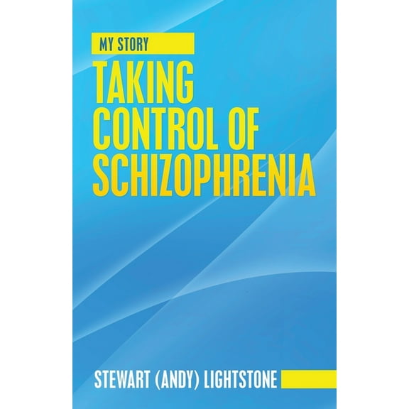 Taking Control of Schizophrenia: My Story, (Paperback)
