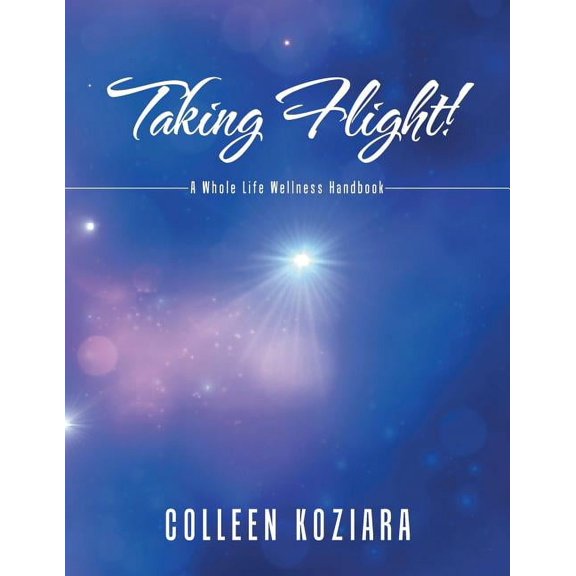 Taking Flight!: A Whole Life Wellness Handbook (Paperback)