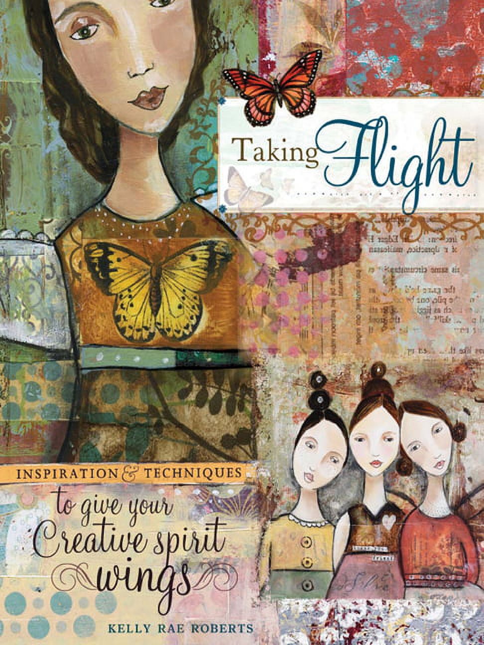 Taking Flight: Inspiration And Techniques To Give Your Creative Spirit Wings Roberts, Kelly Rae