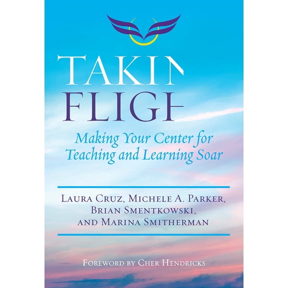Taking Flight: Making Your Center for Teaching and Learning Soar, (Paperback)