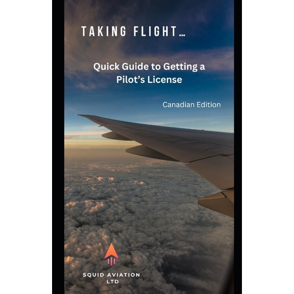 Taking Flight: Quick Guide to Getting a Pilot's License - Canadian Edition, (Paperback)