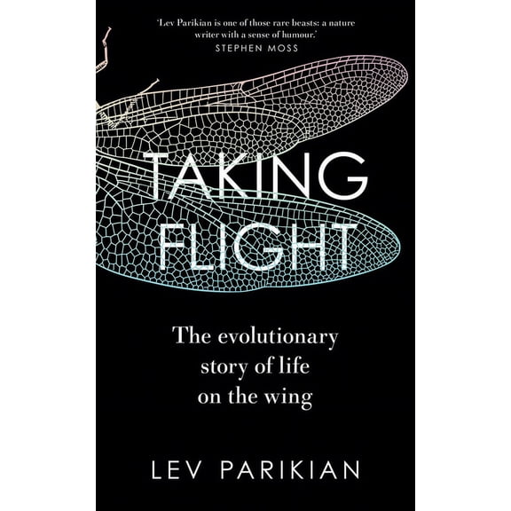 Taking Flight: The Evolutionary Story of Life on the Wing, (Hardcover)
