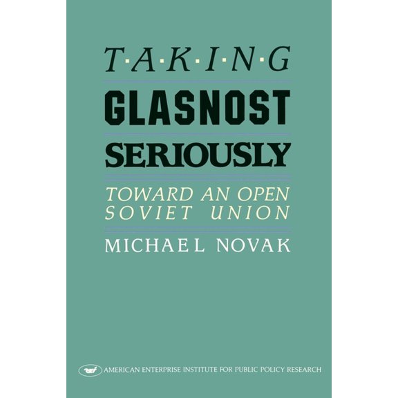 AEI Studies Taking Glasnost Seriously:: Toward an Open Soviet Union, Book 465, (Paperback)