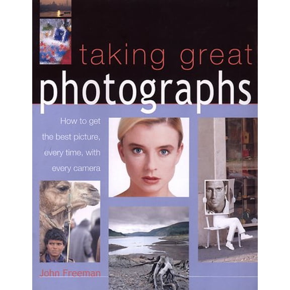 Pre-Owned Taking Great Photographs: How to Get the Best Picture, Every Time, with Every Camera (Paperback) 1842152289