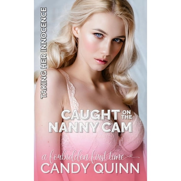 Taking Her Innocence Caught on the Nanny Cam: A Forbidden First Time, (Paperback)