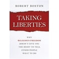 thumbnail image 1 of Taking Liberties: Why Religious Freedom Doesn't Give You the Right to Tell Other People What to Do, (Paperback), 1 of 1