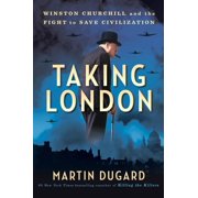 Taking London Winston Churchill and the Fight to Save Civilization Hardcover