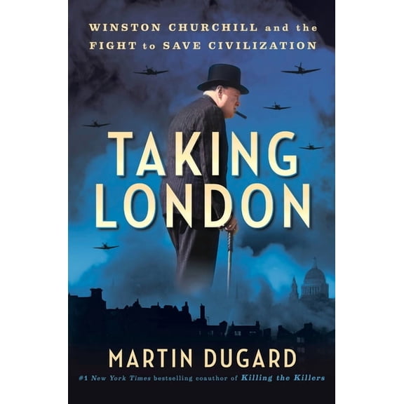 Taking London: Winston Churchill and the Fight to Save Civilization (Hardcover)
