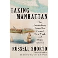 thumbnail image 1 of Russell Shorto: Taking Manhattan: The Extraordinary Events That Created New York and Shaped America (Hardcover), 1 of 1