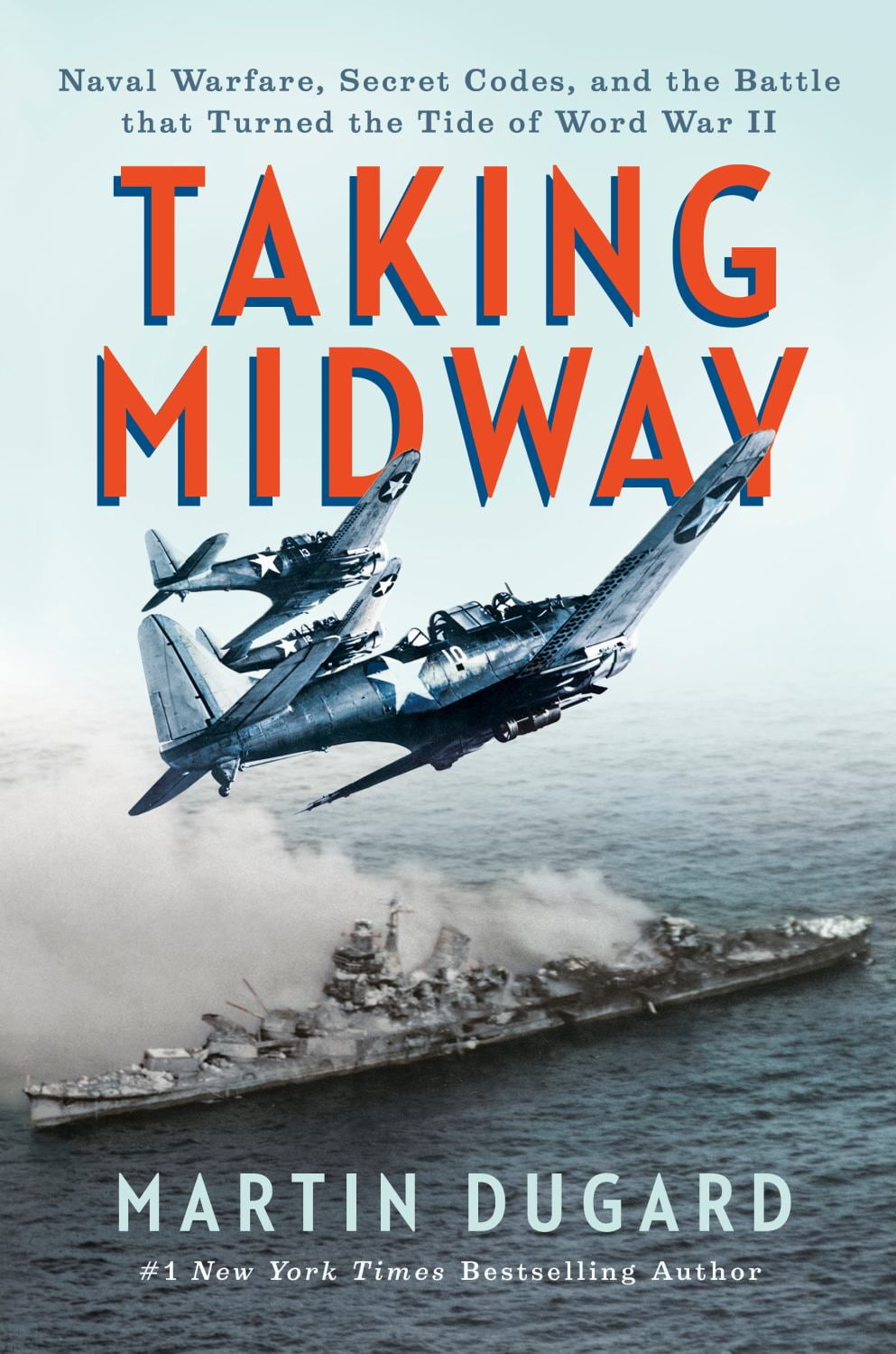 Martin Dugard: Taking Midway: Naval Warfare, Secret Codes, and the Battle That Turned the Tide of World War II (Hardcover)