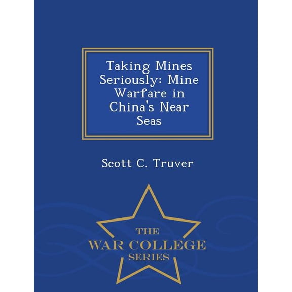 Taking Mines Seriously: Mine Warfare in China's Near Seas - War College Series, (Paperback)