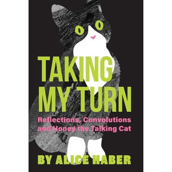 Taking My Turn: Reflections, Convolutions and Honey the Talking Cat (Paperback) by Alice Haber