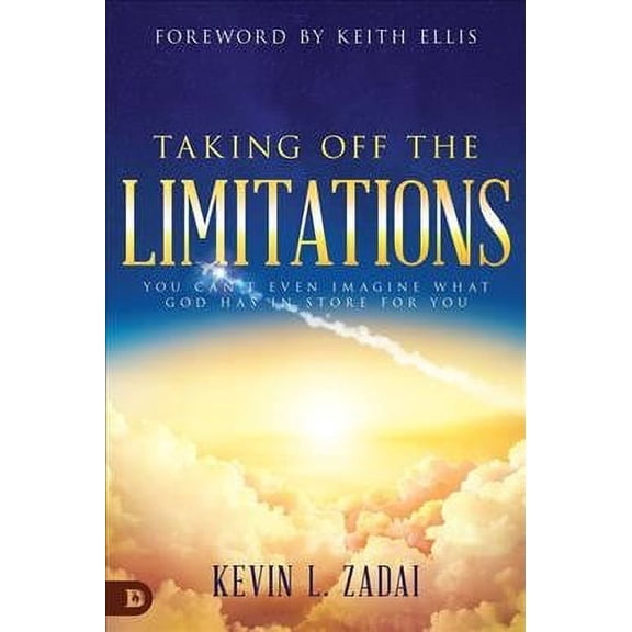 Taking Off the Limitations : You Can't Even Imagine What God Has in Store for You
