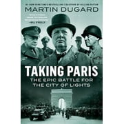 Taking Paris The Epic Battle for the City of Lights Hardcover