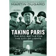 Taking Paris The Epic Battle for the City of Lights, Paperback