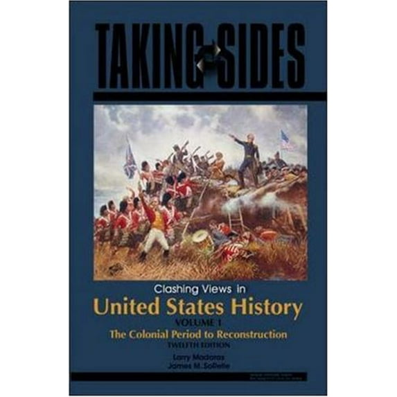 Pre-Owned Taking Sides: Clashing Views in United States History, The Colonial Period to Reconstruction, Volume 1 (Paperback) 0073527238 9780073527239