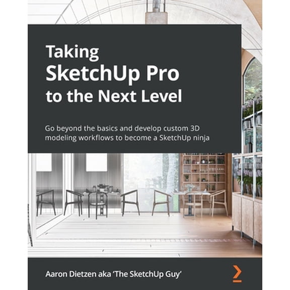 Pre-Owned Taking SketchUp Pro to the Next Level: Go beyond the basics and develop custom 3D modeling workflows to become a SketchUp ninja (Paperback) 1803242698 9781803242699