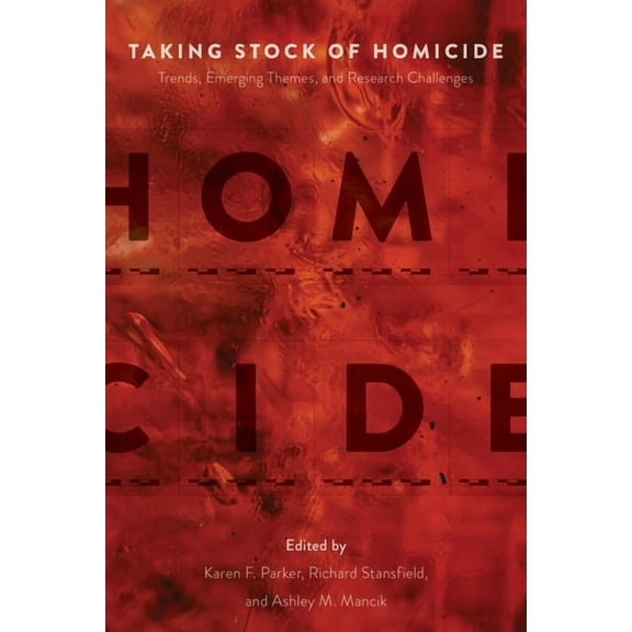 Taking Stock of Homicide : Trends, Emerging Themes, and Research Challenges (Hardcover)