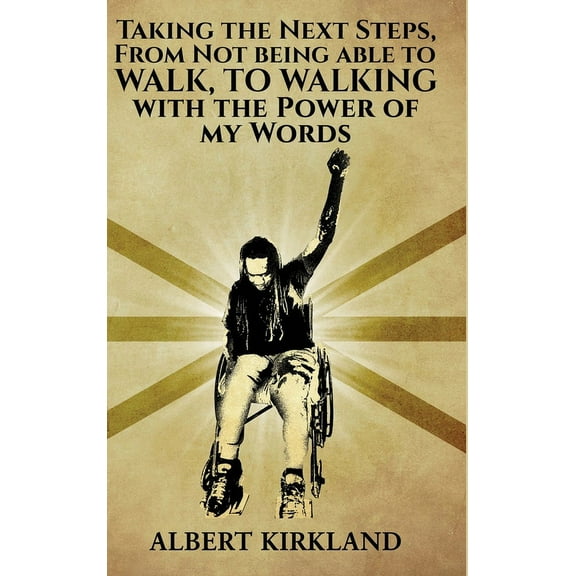 Taking The Next Steps, From Not Being Able to Walk to Walking with the Power of My Words, (Hardcover)