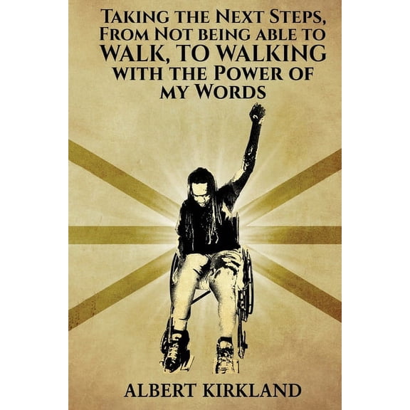 Taking The Next Steps, From Not Being AbleTo Walk, To Walking With The Power Of My Words, (Paperback)
