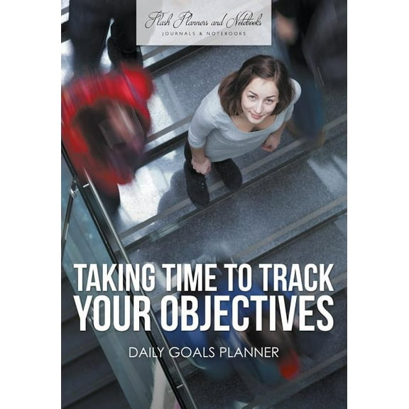 Taking Time to Track Your Objectives: Daily Goals Planner, (Paperback)