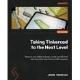 Taking Tinkercad to the Next Level Enhance your ability to design