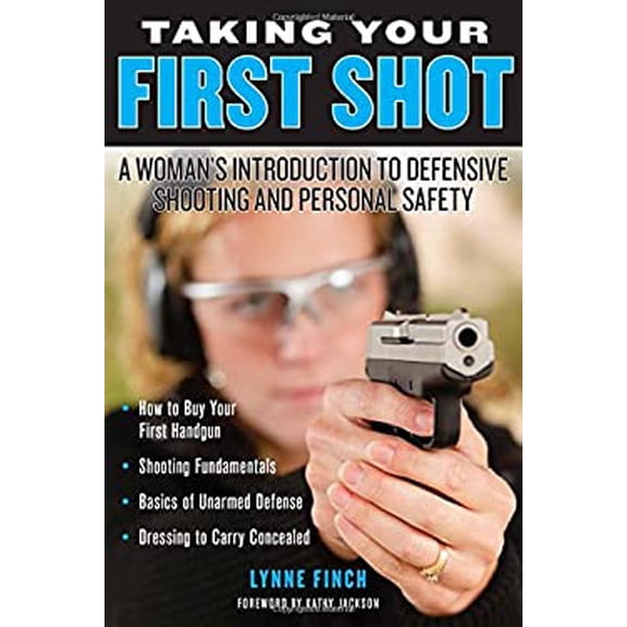 Pre-Owned Taking Your First Shot: A Woman's Introduction to Defensive Shooting and Personal Safety (Paperback) 1620877171 9781620877173