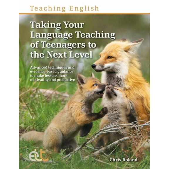 Teaching English Taking Your Teaching of Teenagers to the Next Level: Advanced techniques and evidence-based guidance to make lessons mor, (Paperback)