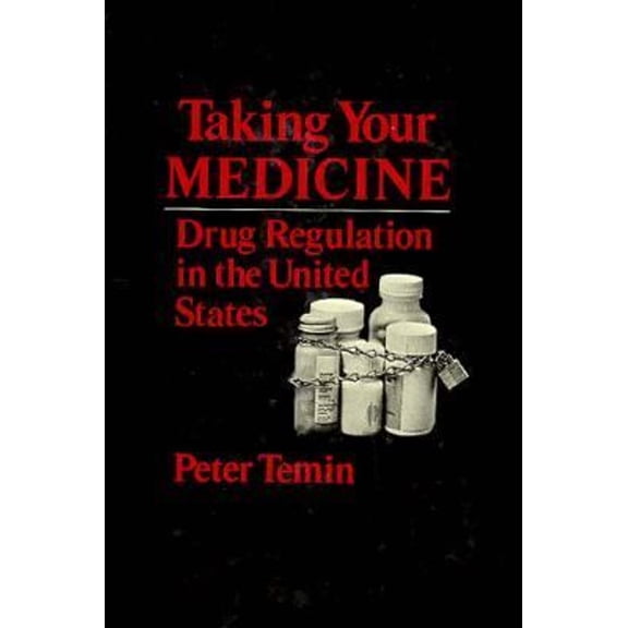 Pre-Owned Taking Your Medicine : Drug Regulation in the United States (Hardcover) 9780674867253