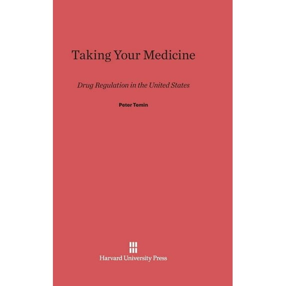 Taking Your Medicine: Drug Regulation in the United States, (Hardcover)