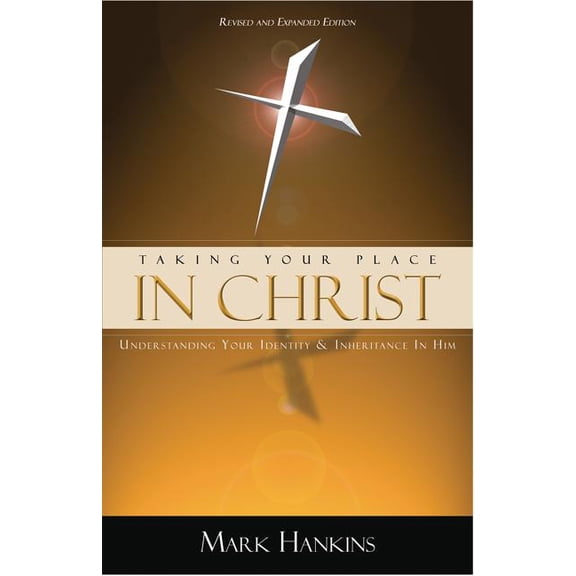 Taking Your Place in Christ: Understanding Your Identity & Inheritance in Him, (Paperback)