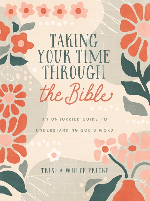 Taking Your Time Through the Bible: An Unhurried Guide to Understanding God's Word, (Paperback)