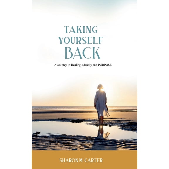 Taking Yourself Back: A Journey to Healing, Identity and Purpose, (Paperback)