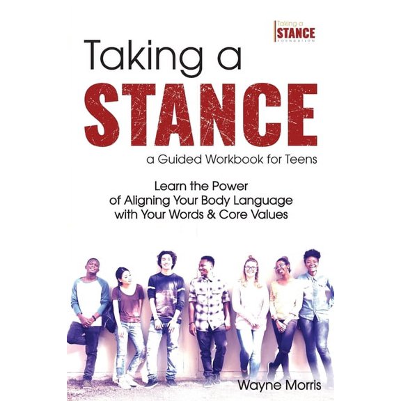 Taking a Stance Guided Workbook for Teens: Learn the Power of Aligning Your Body Language with Your Words & Core Values, (Paperback)